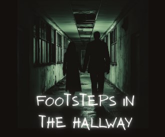 FOOTSTEPS IN THE HALLWAY –  LIVING WITH THE PARANORMAL